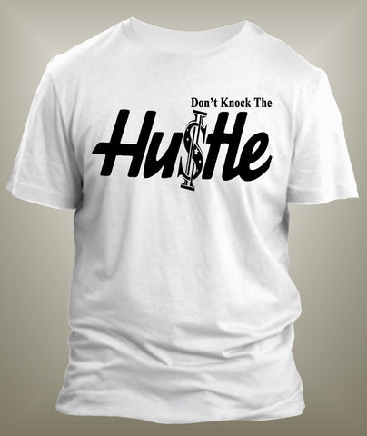 Don't Knock the Hustle Graphic T Shirt Classic Mens Tee  Big and Tall or Small