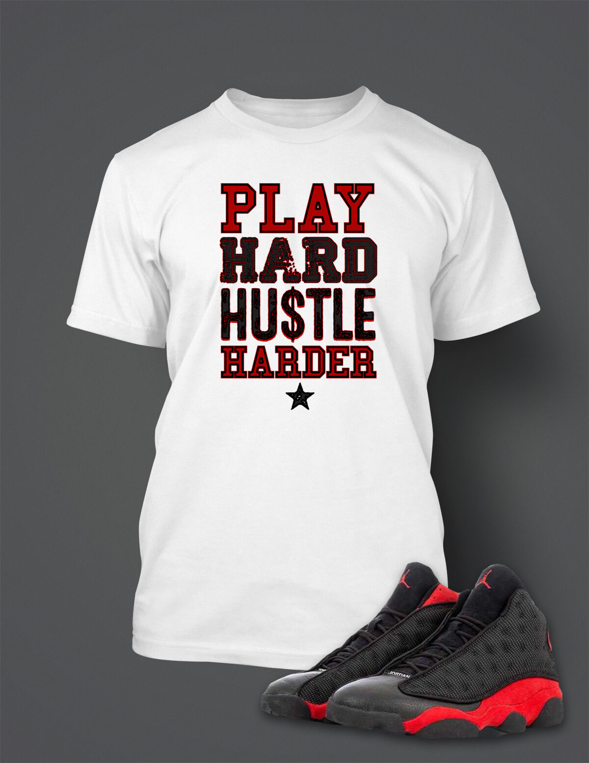 Play Hard Hustle Graphic Sneaker Tee Shirt Match J13 Bred pro Club Shaka Sport T