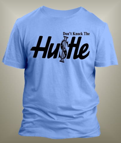 Don't Knock the Hustle Graphic T Shirt Classic Mens Tee  Big and Tall or Small