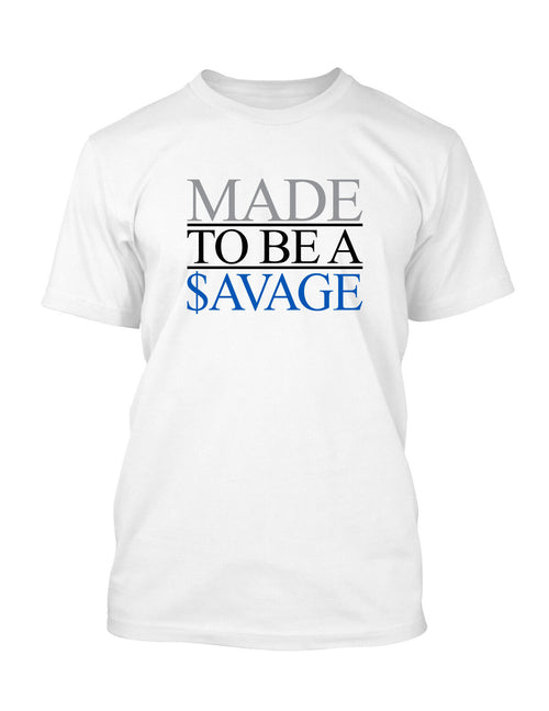 Made to be Savage Street Wear Tee Shirt Graphic Big and Tall Tee