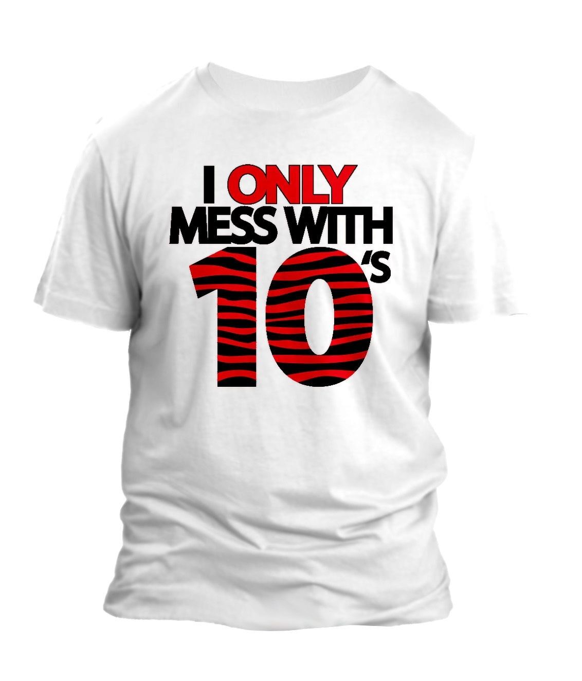 Only Mess With 10s Graphic Sneaker Tee Shirt Match J10 Pro Club Shaka Big Tall T