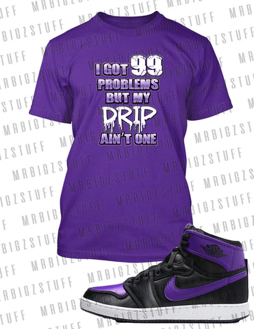99 Problems My Drip Ain't One Graphic Tee Shirt To Match J1 KO Purple Shoe Tee