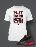 Play Hard Hustle Harder T Shirt to Match Retro Air Jordan 13 Bred Shoe