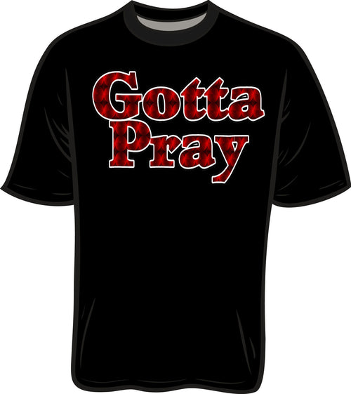 Gotta Pray T Shirt